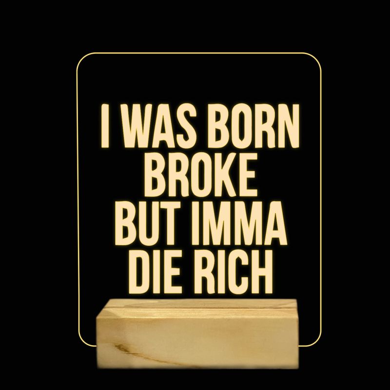 I Was Born Broke But Imma Die Rich Texted Night Lamp