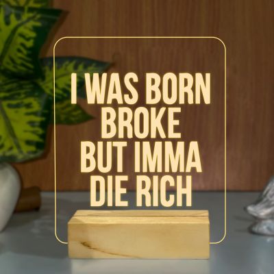 I Was Born Broke But Imma Die Rich Texted Night Lamp