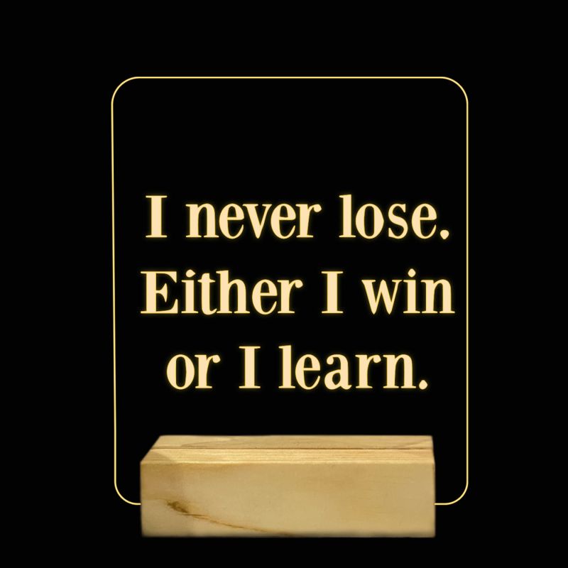 I Never lose. Either I Win Or I Learn Texted Night Lamp