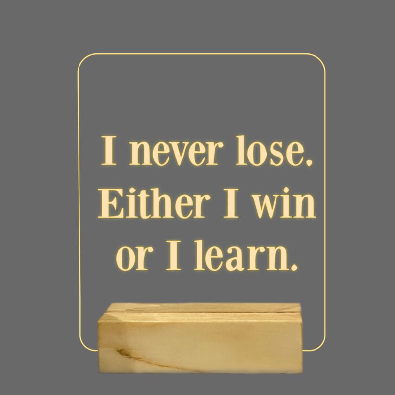 I Never lose. Either I Win Or I Learn Texted Night Lamp